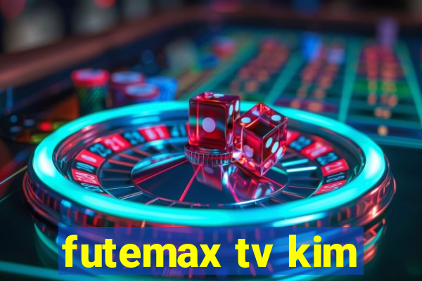 futemax tv kim